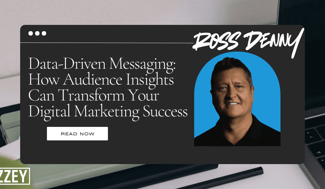 Data-Driven Messaging: How Audience Insights Can Transform Your Digital Marketing Success