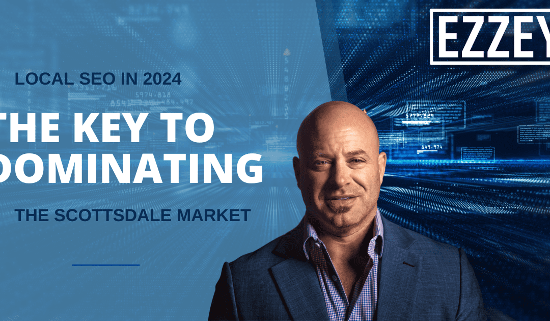 Local SEO in 2024: The Key to Dominating the Scottsdale Market
