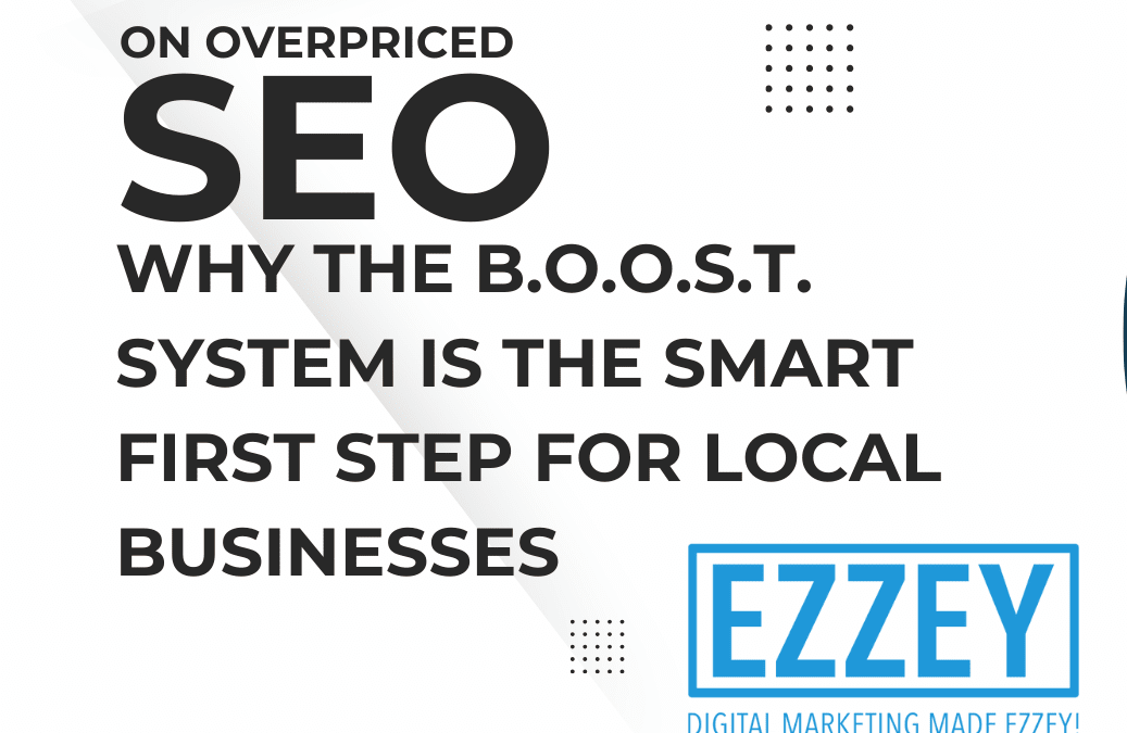 Stop Wasting Money on Overpriced SEO: Why the B.O.O.S.T. System is the Smart First Step for Local Businesses